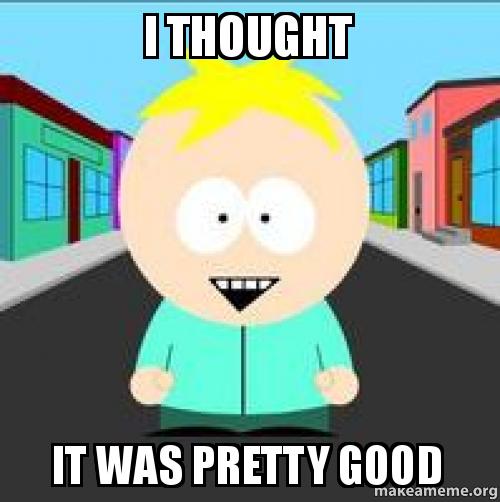 I THOUGHT IT WAS PRETTY GOOD