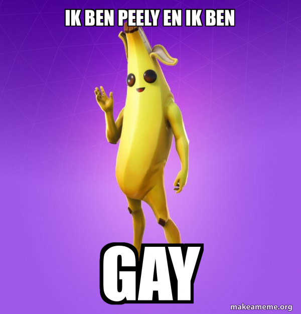 Ik Ben Peely En Ik Ben GAY Peely Meme Generator