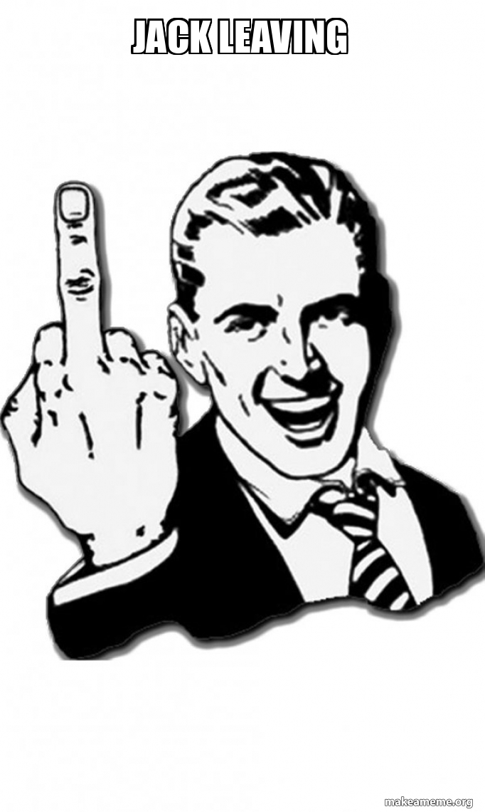 Jack Leaving Fuck You Meme Generator