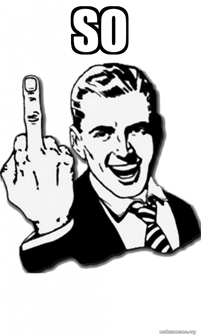 So Fuck You Meme Generator