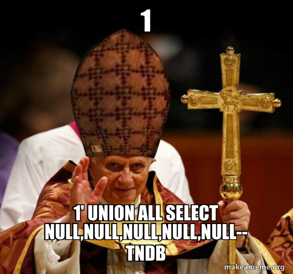 1 1' UNION ALL SELECT NULL,NULL,NULL,NULL,NULL-- TNDB - Scumbag Pope ...