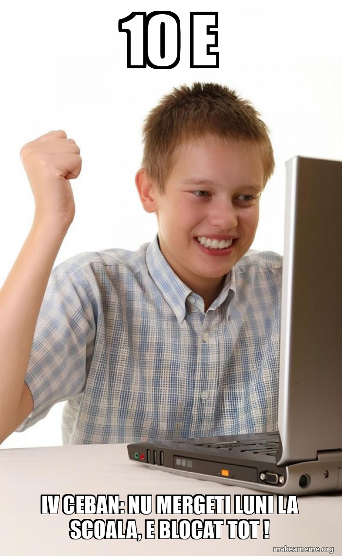 First Iv Meme 10 E Iv Ceban: Nu mergeti luni la scoala, e blocat tot ! - First Day on ...