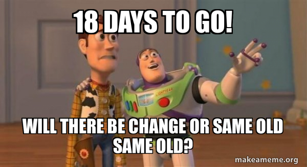 18 days to Go! Will there be Change or Same Old Same Old? - Buzz and ...