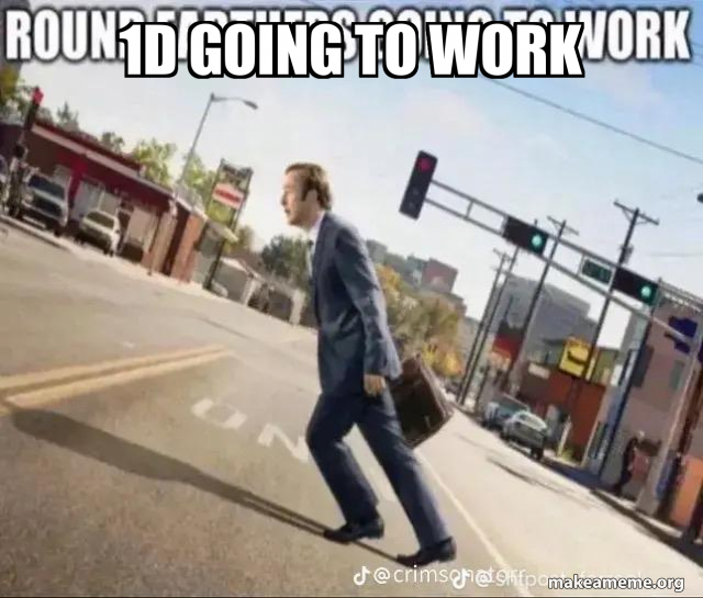 1d going to work Meme Generator