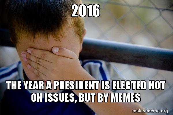 2016 The year a President is elected not on issues, but by memes ...