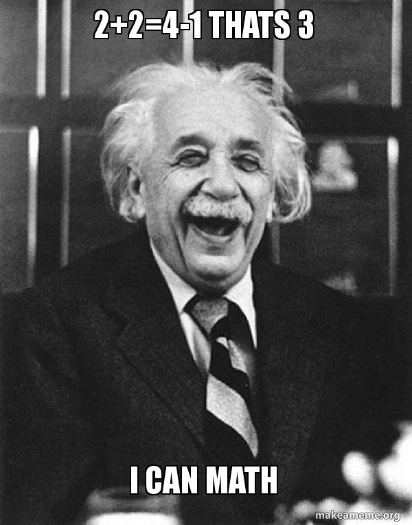 2+2=4-1 thats 3 I can math - Laughing Albert Einstein Meme Generator