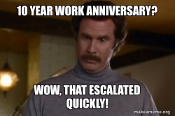 Ron Burgundy I am not even mad or That's amazing (Anchorman)
