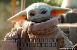 Baby Yoda looking at you