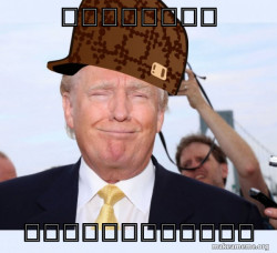 Scumbag Donald Trump