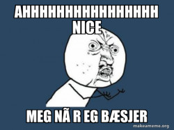 Y U No