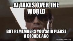 AI wipes out humanity but lets you live because you said please when using Chat GTP