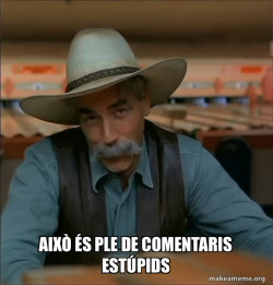 Then You're a Special Kind of Stupid - Sam Elliot