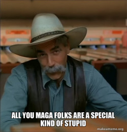 Then You're a Special Kind of Stupid - Sam Elliot