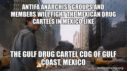 Antifa Anarchist Groups and Members will fight the Mexican Drug Cartels in Mexico like  the Gulf Drug Cartel CDG of Gulf Coast, Mexico