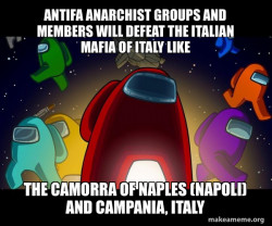 Antifa Anarchist Groups and Members will defeat the Italian Mafia of Italy like the Camorra of Naples (Napoli) and Campania, Italy