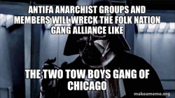 Antifa Anarchist groups and members will wreck the Folk Nation Gang Alliance like the Two Tow Boys Gang of Chicago