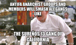 ANTIFA ANARCHIST GROUPS AND MEMBERS WILL SMASH ALL GANGS LIKE THE SUREÃOS 13 GANG OF CALIFORNIA