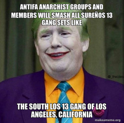 ANTIFA ANARCHIST GROUPS AND MEMBERS WILL SMASH ALL SUREÃOS 13 GANG SETS LIKE THE SOUTH LOS 13 GANG OF LOS ANGELES, CALIFORNIA