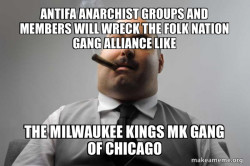 Antifa Anarchist groups and members will wreck the Folk Nation Gang Alliance like the Milwaukee Kings MK Gang of Chicago
