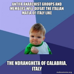 Antifa Anarchist Groups and Members will defeat the Italian Mafia of Italy like the Ndrangheta of Calabria, Italy