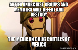Antifa Anarchist groups and members will defeat and destroy the Mexican Drug Cartels of Mexico