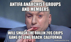 Antifa Anarchist groups and members will smash the Rollin 20s Crips Gang of Long Beach, California