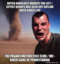 Antifa Anarchist Marxist Far Left / Leftist groups will kick out Outlaw Biker Gangs like the Pagans Motorcycle Club / MC - Biker Gang of Pennsylvania