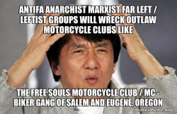 Antifa Anarchist Marxist Far Left / Leftist groups will wreck Outlaw Motorcycle Clubs like the Free Souls Motorcycle Club / MC - Biker Gang of Salem and Eugene, Oregon