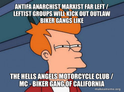 Antifa Anarchist Marxist Far Left / Leftist groups will kick out Outlaw Biker Gangs like the Hells Angels Motorcycle Club / MC - Biker Gang of California
