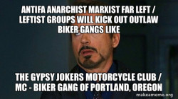 Antifa Anarchist Marxist Far Left / Leftist groups will kick out Outlaw Biker Gangs like the Gypsy Jokers Motorcycle Club / MC - Biker Gang of Portland, Oregon