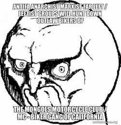 Antifa Anarchist Marxist Far Left / Leftist groups will hunt down Outlaw Bikers of the Mongols Motorcycle Club / MC - Biker Gang of California