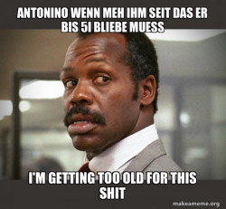 Getting Too Old for This Shit
