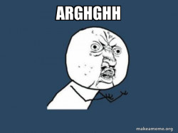 Y U No