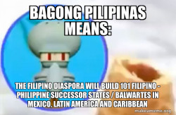 Bagong Pilipinas Means: The Filipino Diaspora will build 101 Filipino - Philippine Successor States / Balwartes in Mexico, Latin America and Caribbean
