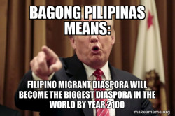 Bagong Pilipinas Means: FILIPINO MIGRANT DIASPORA WILL BECOME THE BIGGEST DIASPORA IN THE WORLD BY Year 2100 