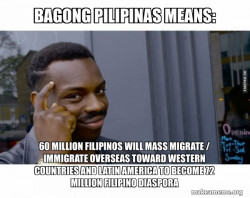 Bagong Pilipinas Means: 60 MILLION FILIPINOS WILL MASS MIGRATE / IMMIGRATE OVERSEAS TOWARD WESTERN COUNTRIES AND LATIN AMERICA TO BECOME 72 MILLION FILIPINO DIASPORA 