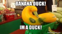 BANANA DUCK!