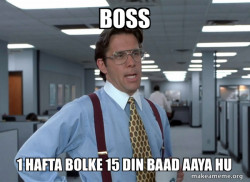 1 hafta bolke 15 din baad aaya hu 