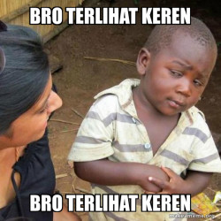 BRO TERLIHAT KEREN 
