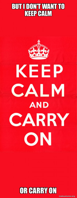 Keep Calm and Carry On