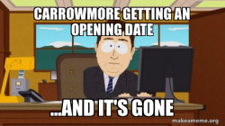 Carrowmore getting an opening date.....and it's gone