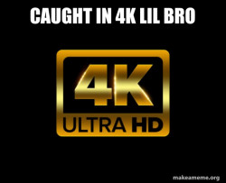 Caught in 4k