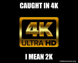 Caught in 4k
