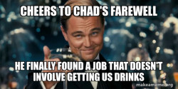 Cheers Chaddy