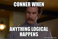 Ron Burgundy I am not even mad or That's amazing (Anchorman)