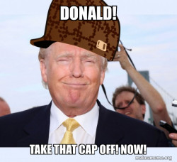 Scumbag Donald Trump