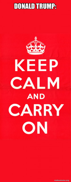 Keep Calm and Carry On