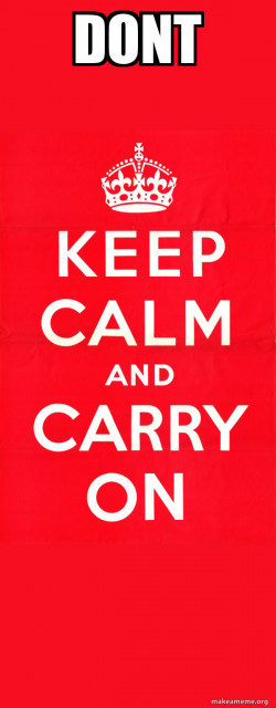 Keep Calm and Carry On