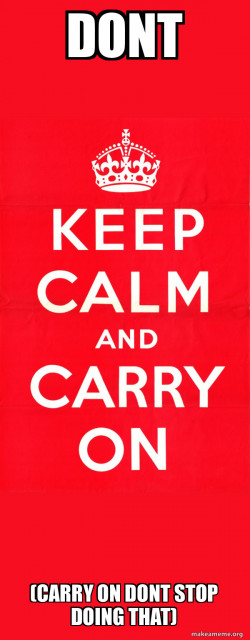 Keep Calm and Carry On