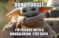 Baby Yoda looking at you